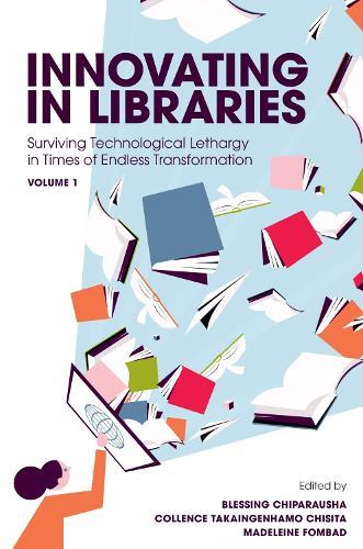 Innovating in Libraries, Volume 1: Surviving Technological Lethargy in Times of Endless Transformation