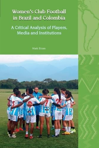 Women’s Club Football in Brazil and Colombia: A Critical Analysis of Players, Media and Institutions