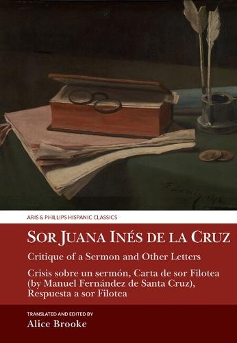Sor Juana Inés de la Cruz, Critique of a Sermon and Other Letters: Crisis sobre un sermón, Carta de sor Filotea (by Manuel Fernández de Santa Cruz), Respuesta a sor Filotea