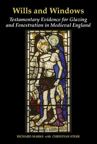 Wills and Windows: Testamentary Evidence for Glazing and Fenestration in Medieval England