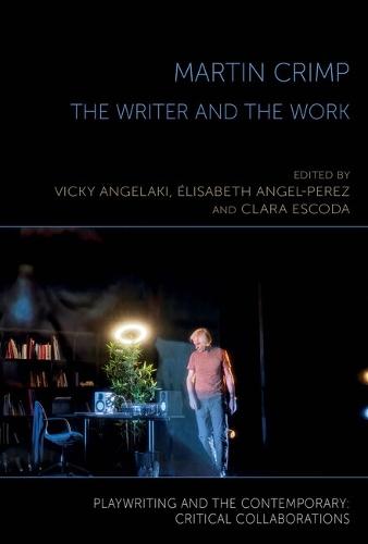 Martin Crimp: The Writer and the Work