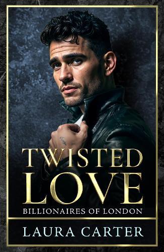 Twisted Love: The addictive, twisty and dark billionaire romance from Laura Carter for 2025