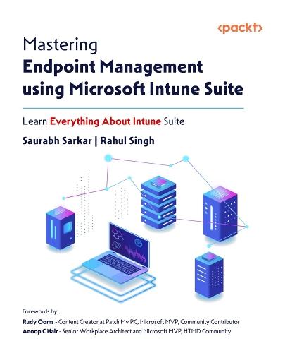 Mastering Endpoint Management using Microsoft Intune Suite: Learn Everything About Intune Suite