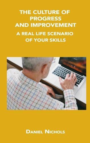 The Culture of Progress and Improvement: A Real Life Scenario of Your Skills