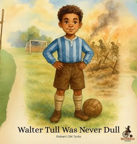 Walter Tull Was Never Dull