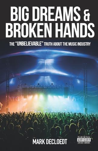 Big Dream and Broken Hands: The Unbelievable truth of the Music Industry