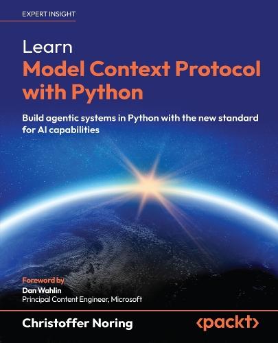Learn Model Context Protocol with Python: Build agentic systems in Python with the new standard for AI capabilities
