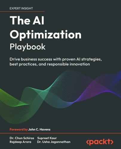 The AI Optimization Playbook: Drive business success with proven AI strategies, best practices, and responsible innovation