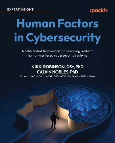 Human Factors in Cybersecurity: A field-tested framework for designing resilient, human-centered cybersecurity systems