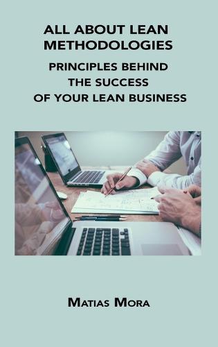 All about Lean Methodologies: Principles Behind the Success of Your Lean Business