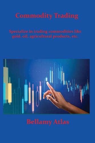 Commodity Trading: Specialize in trading commodities like gold, oil, agricultural products, etc.