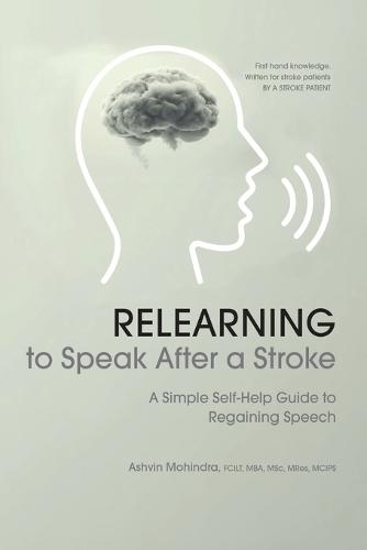 Relearning to Speak After a Stroke: A Simple Self - Help Guide to Regaining Speech