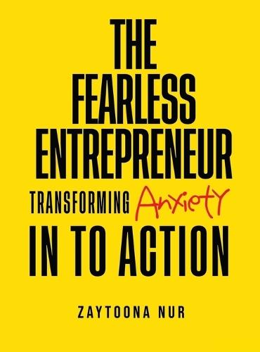 The Fearless Entrepreneur: Transforming Anxiety Into Action