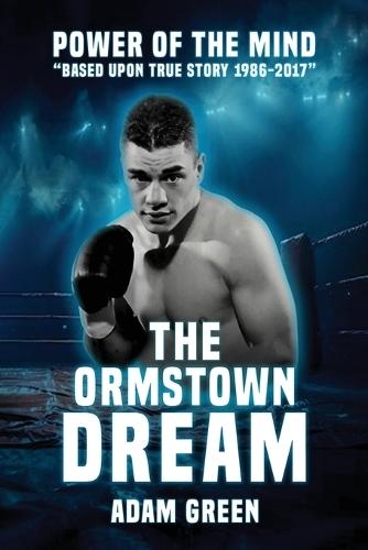 The Ormstown Dream: Power of the mind Based upon true story 1986-2017