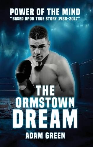 The Ormstown Dream: Power of the mind Based upon true story 1986-2017