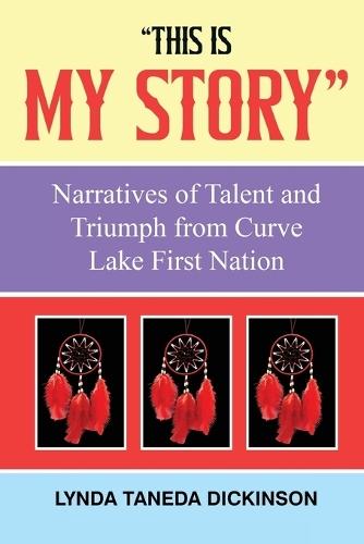 ""This Is My Story"": Narratives of Talent and Triumph from Curve Lake First Nation