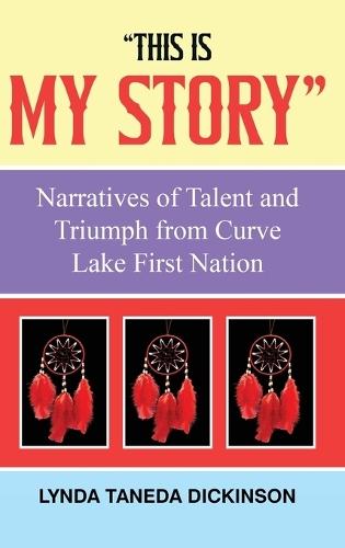 ""This Is My Story"": Narratives of Talent and Triumph from Curve Lake First Nation