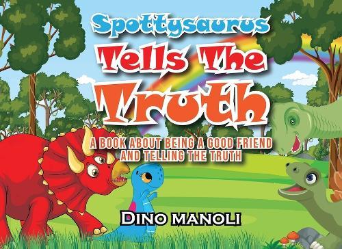 Spottysaurus Tells the Truth: A Book About Being A Good Friend And Telling The Truth