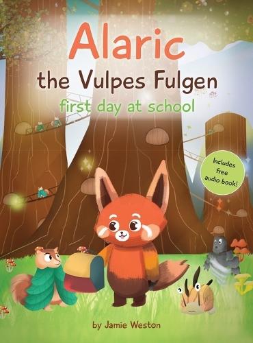 Alaric, The Vulpes Fulgen, First Day at School: Aged 7+ Educational Advanced Readers, For School & Home, empowering girls and boys and helps School Anxiety