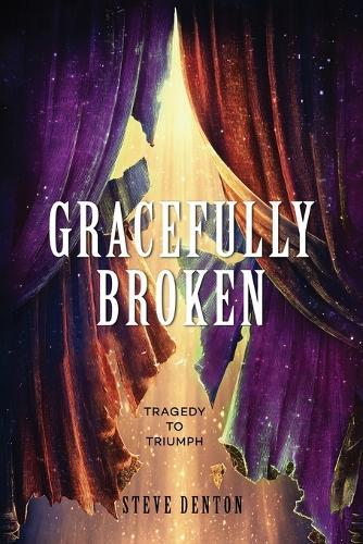 Gracefully Broken: Tragedy To Triumph