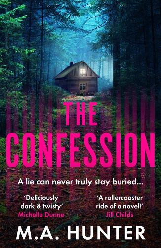 The Confession: A BRAND NEW addictive psychological thriller from M. A. Hunter