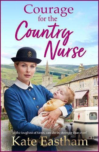Courage for the Country Nurse: A BRAND NEW compelling tale of courage and duty from Kate Eastham for 2026