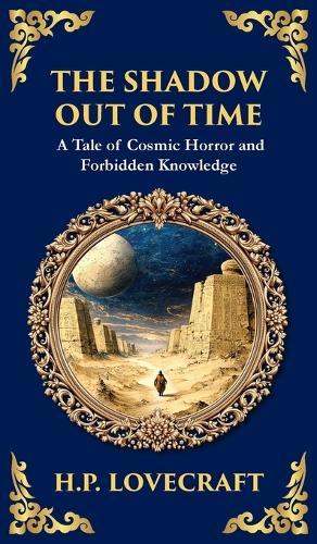 The Shadow Out of Time: Lovecraft's Epic Tale of Cosmic Horror and Time Travel (Deluxe Hardbound Edition)
