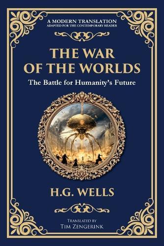 The War of the Worlds: The Ultimate Alien Invasion Classic - Humanity's Fight for Survival
