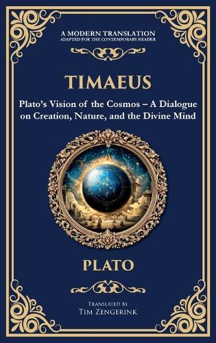 Timaeus: Plato's Vision of the Cosmos - A Dialogue on Creation, Nature, and the Divine Mind (Deluxe Hardbound Edition)