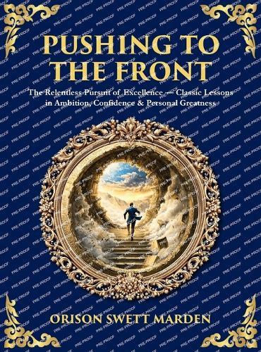 Pushing to the Front: The Definitive Roadmap to Leadership, Persistence & Peak Success (Deluxe Hardbound Edition)