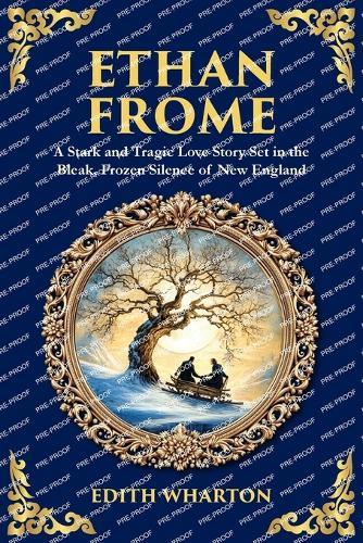 Ethan Frome: A Stark and Tragic Love Story Set in the Bleak, Frozen Silence of New England