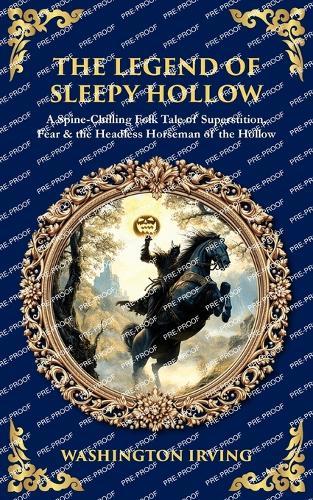 The Legend of Sleepy Hollow: A Spine-Chilling Folk Tale of Superstition, Fear & the Headless Horseman of the Hollow