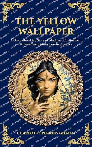 The Yellow Wallpaper: A Groundbreaking Story of Madness, Confinement & Feminine Identity Lost in Shadows