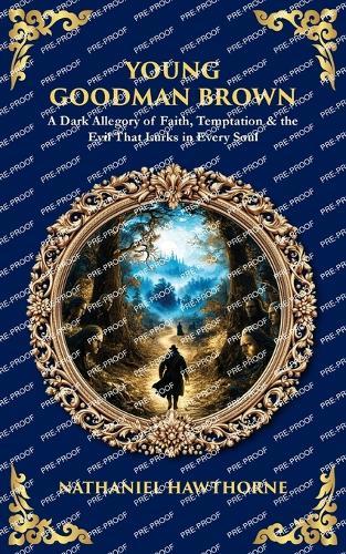Young Goodman Brown: A Dark Allegory of Faith, Temptation & the Evil That Lurks in Every Soul