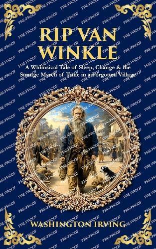 Rip Van Winkle: A Whimsical Tale of Sleep, Change & the Strange March of Time in a Forgotten Village