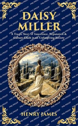 Daisy Miller: A Tragic Story of Innocence, Reputation & Culture Clash in an Unforgiving Society