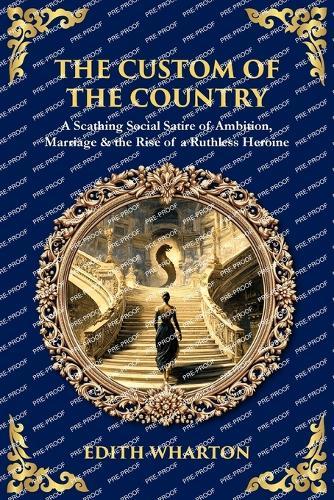 The Custom of the Country: A Scathing Social Satire of Ambition, Marriage & the Rise of a Ruthless Heroine