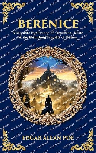 Berenice: A Macabre Exploration of Obsession, Death & the Disturbing Fragility of Beauty