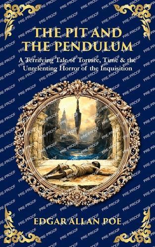 The Pit and the Pendulum: A Terrifying Tale of Torture, Time & the Unrelenting Horror of the Inquisition
