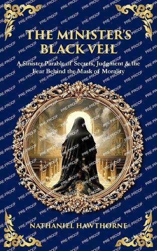 The Minister's Black Veil: A Sinister Parable of Secrets, Judgment & the Fear Behind the Mask of Morality