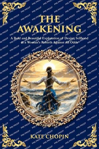 The Awakening: A Bold and Beautiful Exploration of Desire, Selfhood & a Woman's Rebirth Against All Odds