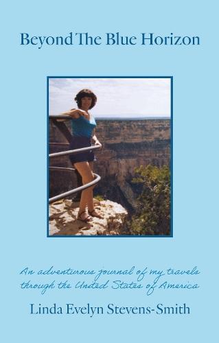 Beyond The Blue Horizon: An adventurous journal of my travels through the United States of America