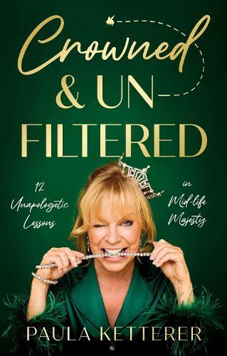 Crowned & Unfiltered: 12 Unapologetic Lessons in Mid-life Majesty