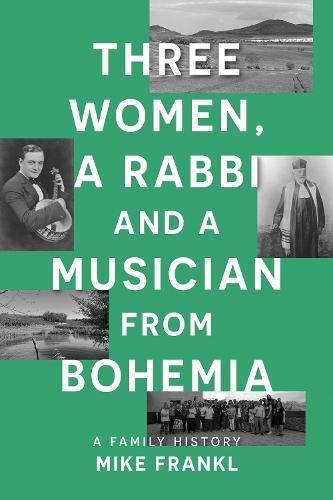 Three Women, a Rabbi and a Musician from Bohemia: A Family History