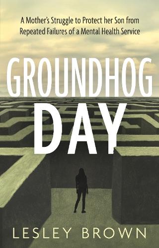 Groundhog Day: A Mother’s Struggle to Protect her Son from Repeated Failures of a Mental Health Service