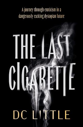 The Last Cigarette: A journey through eroticism in a dangerously exciting dystopian future