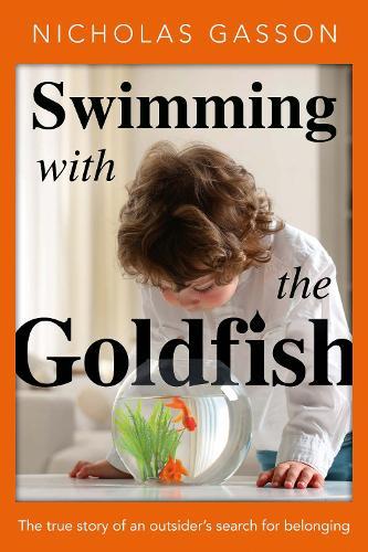 Swimming with the Goldfish: The true story of an outsider’s search for belonging