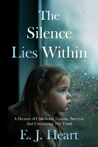 The Silence Lies Within: A Memoir of Childhood Trauma, Survival, And Uncovering The Truth