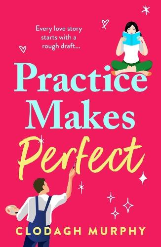 Practice Makes Perfect: A hilarious, sexy rom-com about fake dates and real sparks