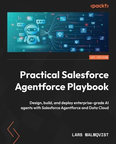 Practical Salesforce Agentforce Playbook: Design, build, and deploy enterprise-grade AI agents with Salesforce Agentforce and Data Cloud